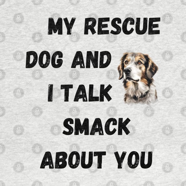 My Rescue Dog and I Talk Smack by Doodle and Things